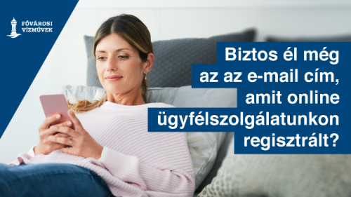 A kép illusztráció, melyen egy hölgy kanapén ülve a mobiltelefonját nézi. Felirat: Biztos él még az az e-mail cím, amit online ügyfélszolgálatunkon regisztrált?